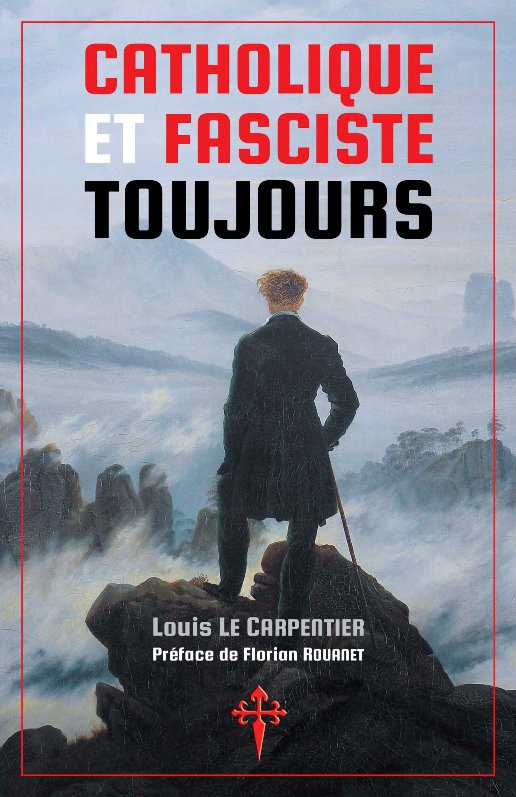 Catholique et fasciste toujours - Louis Le Carpentier
